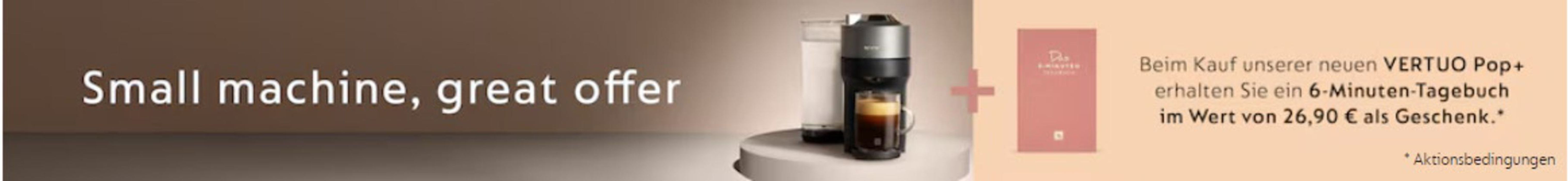 Nespresso Katalog in Frankfurt am Main | Small Machine Great Offer | 14.5.2024 - 14.6.2024
